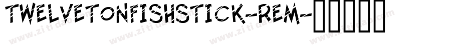 TwelveTonFishstick-REM字体转换
