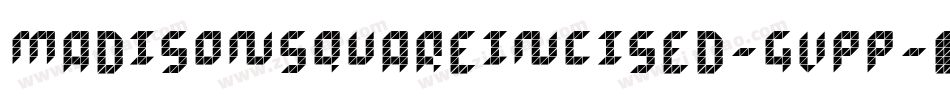 MadisonsquareIncised-GvPP字体转换 MadisonsquareIncised-GvPP字体转换
