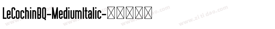 LeCochinBQ-MediumItalic字体转换