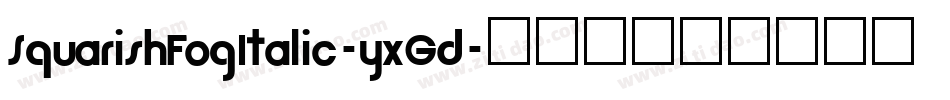 SquarishFogItalic-yxGd字体转换