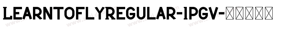 LearntoflyRegular-1pgv字体转换