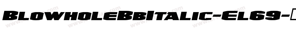 BlowholeBbItalic-El69字体转换 BlowholeBbItalic-El69字体转换