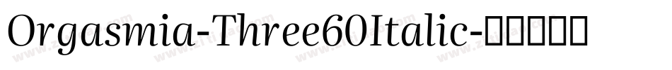 Orgasmia-Three60Italic字体转换