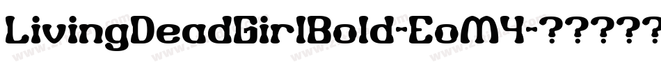 LivingDeadGirlBold-EoM4字体转换