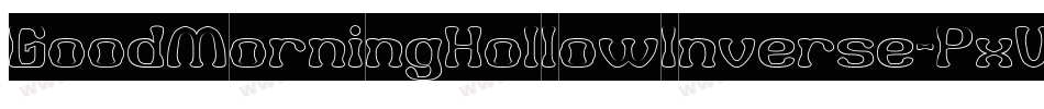 GoodMorningHollowInverse-PxVd字体转换 GoodMorningHollowInverse-PxVd字体转换