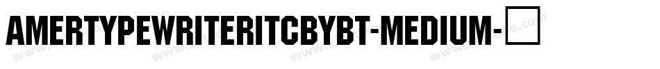 AmerTypewriterITCbyBT-Medium字体转换