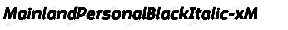 MainlandPersonalBlackItalic-xMwO字体转换 MainlandPersonalBlackItalic-xMwO字体转换