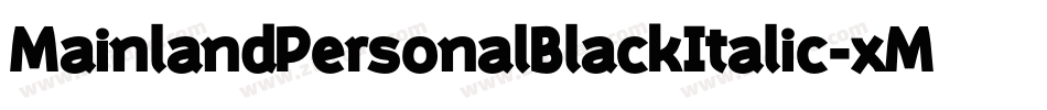 MainlandPersonalBlackItalic-xMwO字体转换 MainlandPersonalBlackItalic-xMwO字体转换