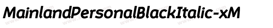 MainlandPersonalBlackItalic-xMwO字体转换 MainlandPersonalBlackItalic-xMwO字体转换