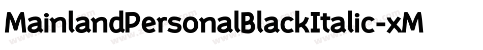 MainlandPersonalBlackItalic-xMwO字体转换 MainlandPersonalBlackItalic-xMwO字体转换