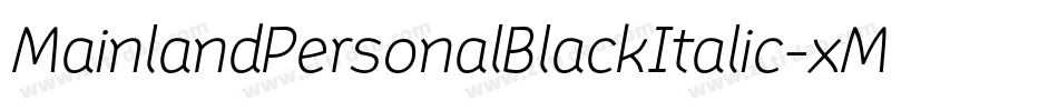 MainlandPersonalBlackItalic-xMwO字体转换 MainlandPersonalBlackItalic-xMwO字体转换