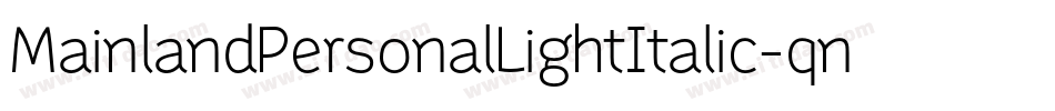 MainlandPersonalLightItalic-qn8q字体转换 MainlandPersonalLightItalic-qn8q字体转换