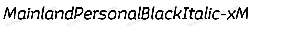 MainlandPersonalBlackItalic-xMwO字体转换 MainlandPersonalBlackItalic-xMwO字体转换
