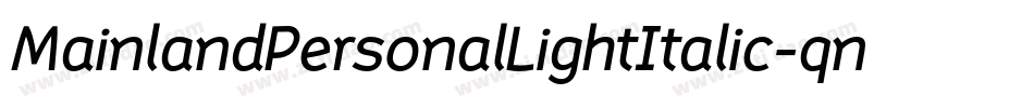 MainlandPersonalLightItalic-qn8q字体转换 MainlandPersonalLightItalic-qn8q字体转换