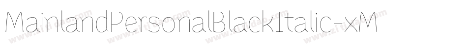 MainlandPersonalBlackItalic-xMwO字体转换 MainlandPersonalBlackItalic-xMwO字体转换