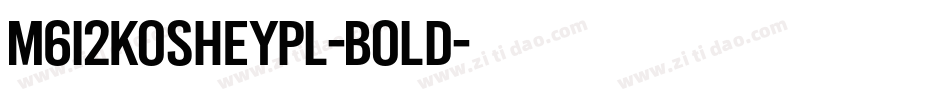M612KosheyPL-Bold字体转换