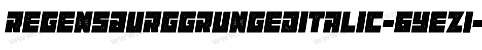 RegensburgGrungedItalic-6Yez1字体转换