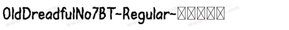 OldDreadfulNo7BT-Regular字体转换
