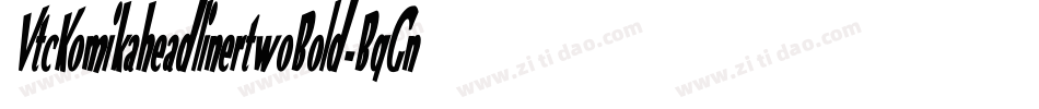 VtcKomikaheadlinertwoBold-BqGn字体转换 VtcKomikaheadlinertwoBold-BqGn字体转换