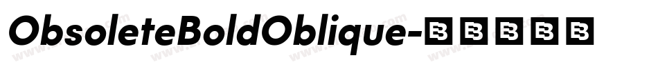 ObsoleteBoldOblique字体转换 ObsoleteBoldOblique字体转换