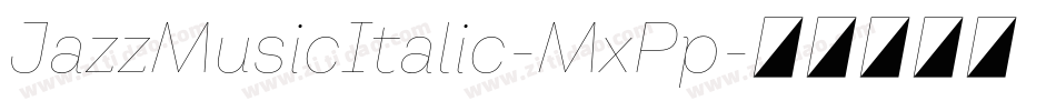 JazzMusicItalic-MxPp字体转换 JazzMusicItalic-MxPp字体转换