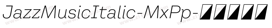 JazzMusicItalic-MxPp字体转换 JazzMusicItalic-MxPp字体转换