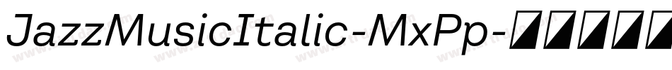 JazzMusicItalic-MxPp字体转换 JazzMusicItalic-MxPp字体转换