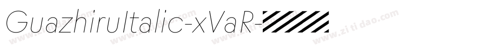 GuazhiruItalic-xVaR字体转换 GuazhiruItalic-xVaR字体转换