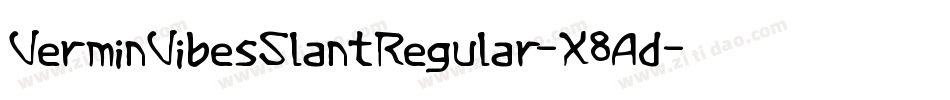 VerminVibesSlantRegular-X8Ad字体转换 VerminVibesSlantRegular-X8Ad字体转换