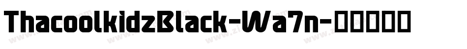 ThacoolkidzBlack-Wa7n字体转换 ThacoolkidzBlack-Wa7n字体转换