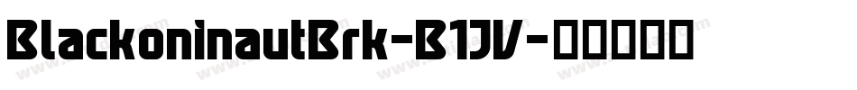 BlackoninautBrk-B1JV字体转换 BlackoninautBrk-B1JV字体转换