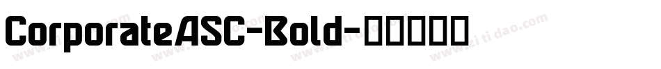 CorporateASC-Bold字体转换 CorporateASC-Bold字体转换