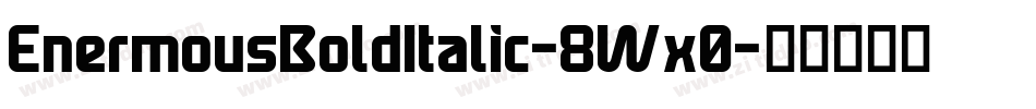 EnermousBoldItalic-8Wx0字体转换