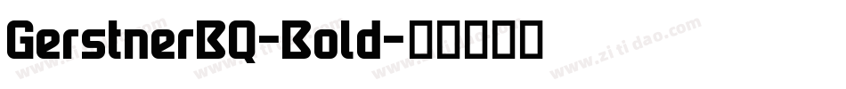 GerstnerBQ-Bold字体转换 GerstnerBQ-Bold字体转换