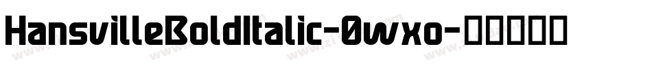 HansvilleBoldItalic-0wxo字体转换