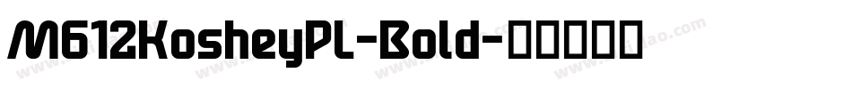 M612KosheyPL-Bold字体转换