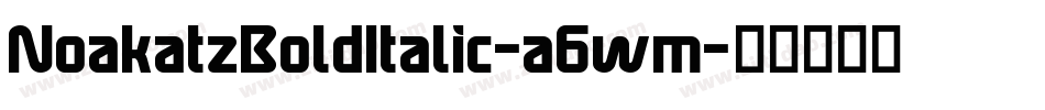 NoakatzBoldItalic-a6wm字体转换 NoakatzBoldItalic-a6wm字体转换