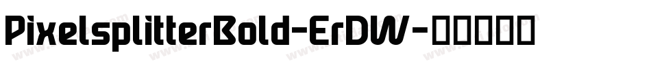 PixelsplitterBold-ErDW字体转换