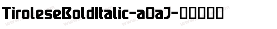 TiroleseBoldItalic-aOaJ字体转换