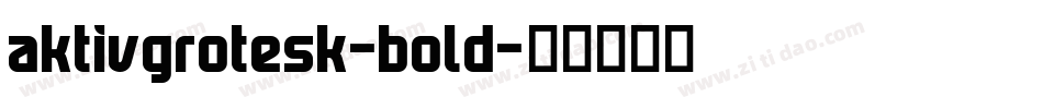 aktivgrotesk-bold字体转换 aktivgrotesk-bold字体转换