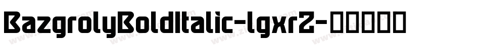 BazgrolyBoldItalic-lgxrZ字体转换