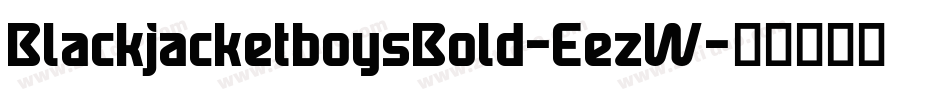 BlackjacketboysBold-EezW字体转换 BlackjacketboysBold-EezW字体转换