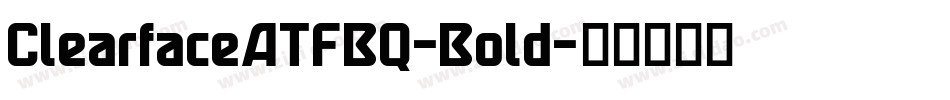 ClearfaceATFBQ-Bold字体转换