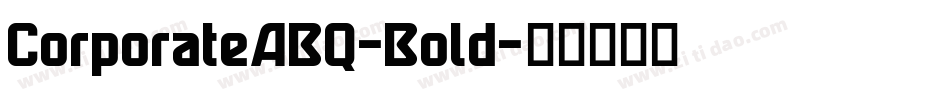 CorporateABQ-Bold字体转换 CorporateABQ-Bold字体转换