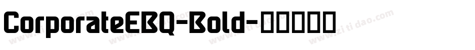CorporateEBQ-Bold字体转换 CorporateEBQ-Bold字体转换