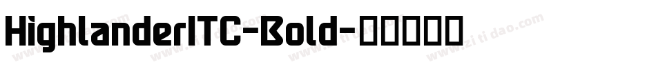 HighlanderITC-Bold字体转换 HighlanderITC-Bold字体转换
