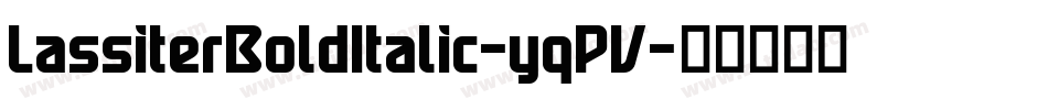 LassiterBoldItalic-yqPV字体转换