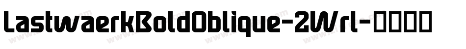 LastwaerkBoldOblique-2Wrl字体转换