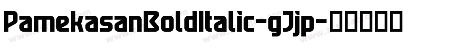 PamekasanBoldItalic-gJjp字体转换