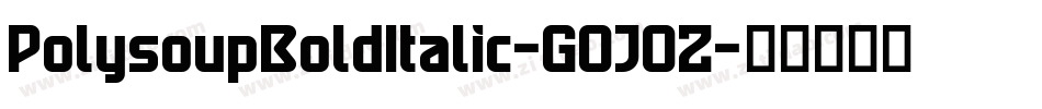 PolysoupBoldItalic-GOJOZ字体转换
